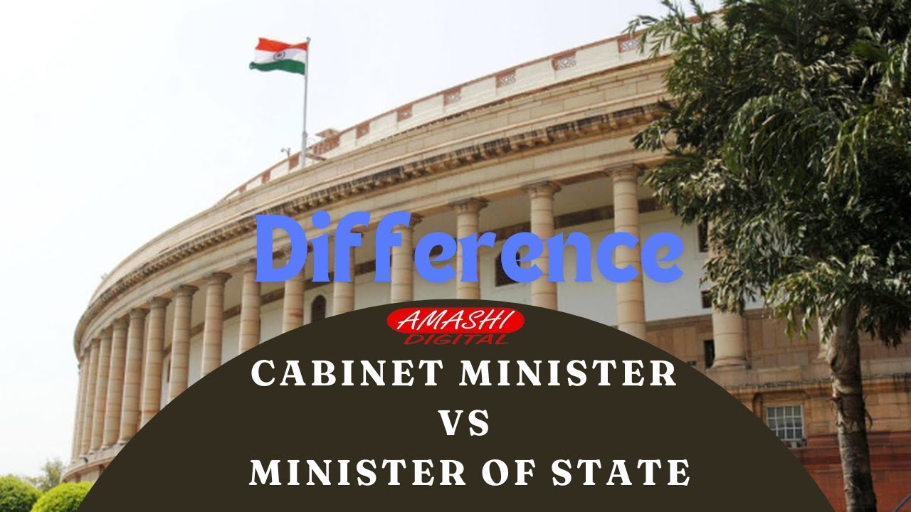 Understanding the Difference: Cabinet Minister vs Minister of State