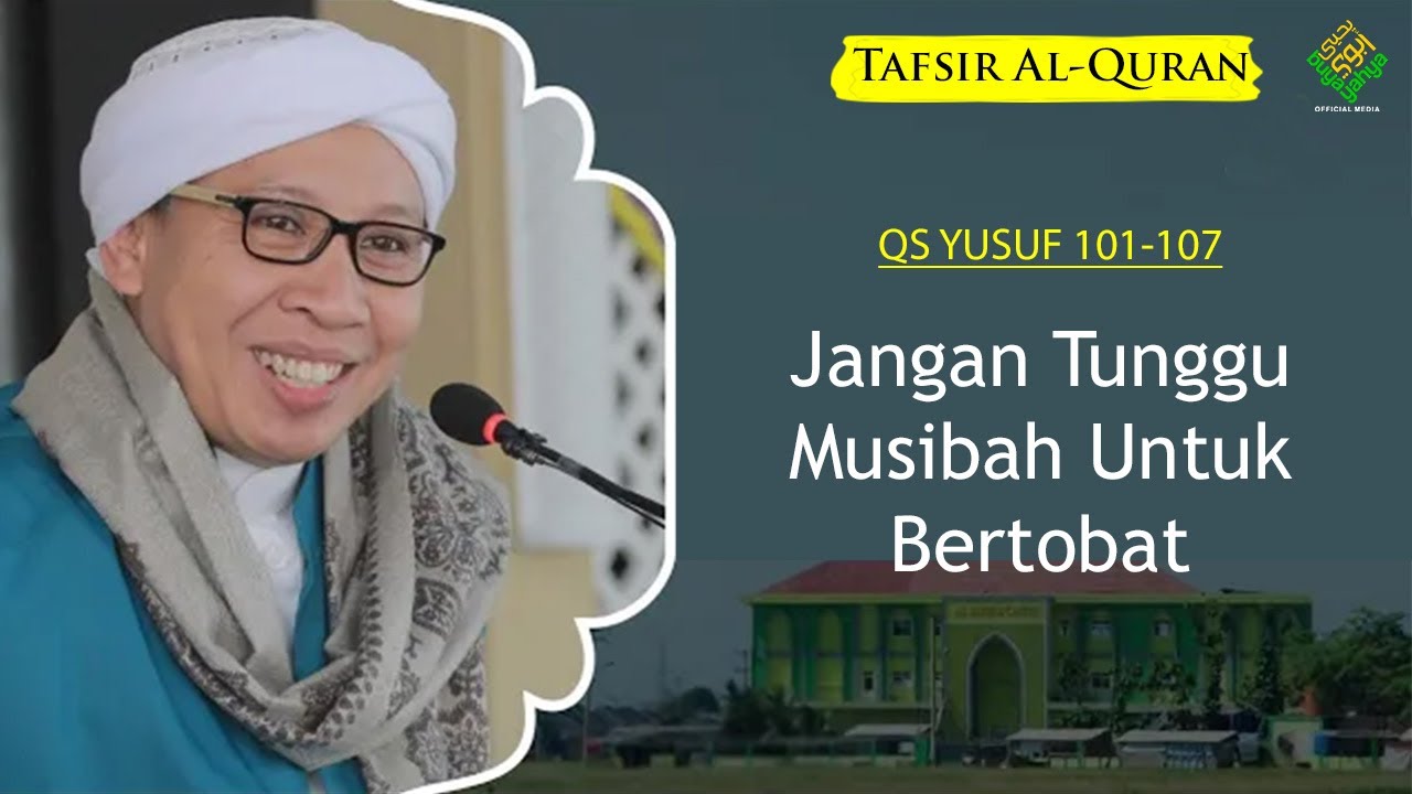 QS Yusuf 101-107: Jangan Tunggu Musibah Untuk Bertobat | Tafsir AL-Qur'an | Buya Yahya | 4 Sept 2021
