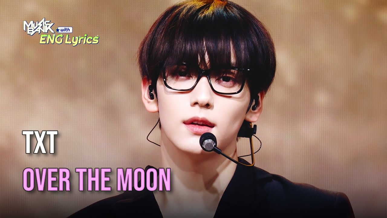 TXT (투바투) - Over The Moon [Lyrics] | KBS WORLD TV 241108