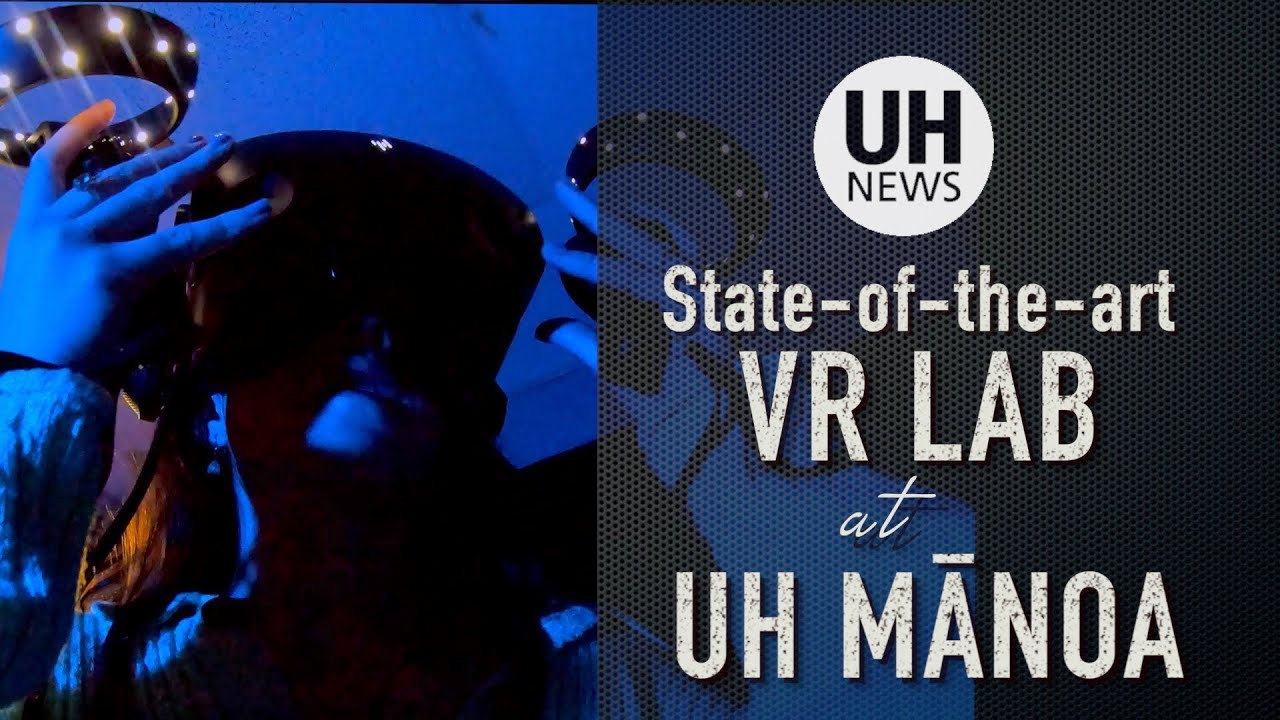 A new, innovative virtual reality (VR) lab at University of Hawaiʻi at Mānoa