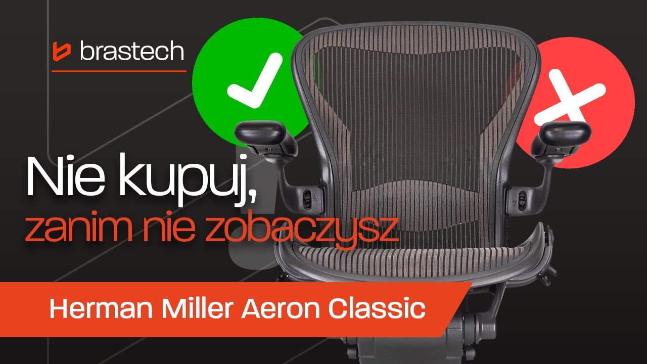 Herman Miller Aeron Classic &ndash; Fakty i Mity | Czy naprawdę warto? Porada Brastech