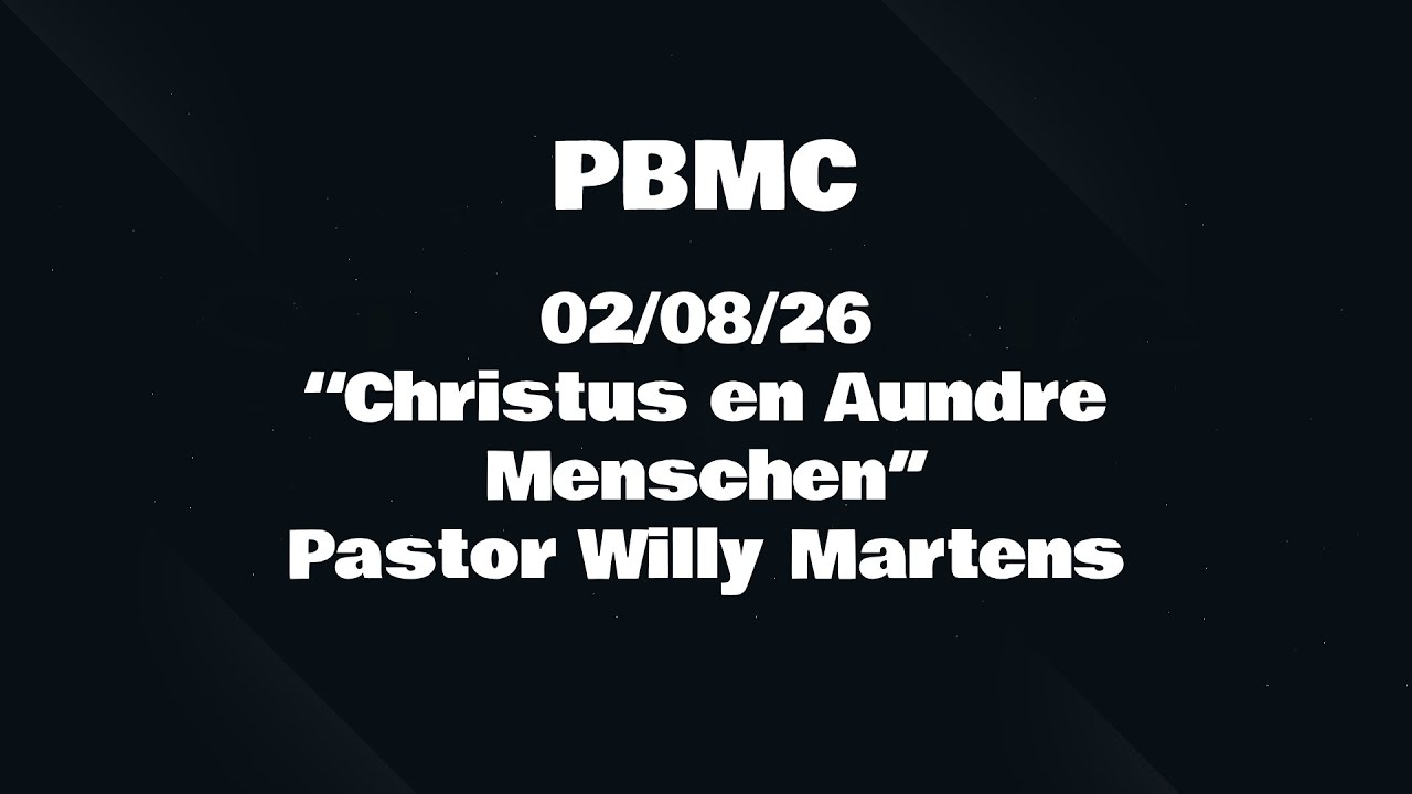 02/08/26 “Christus en Aundre Menschen’’ Pastor Willy Martens