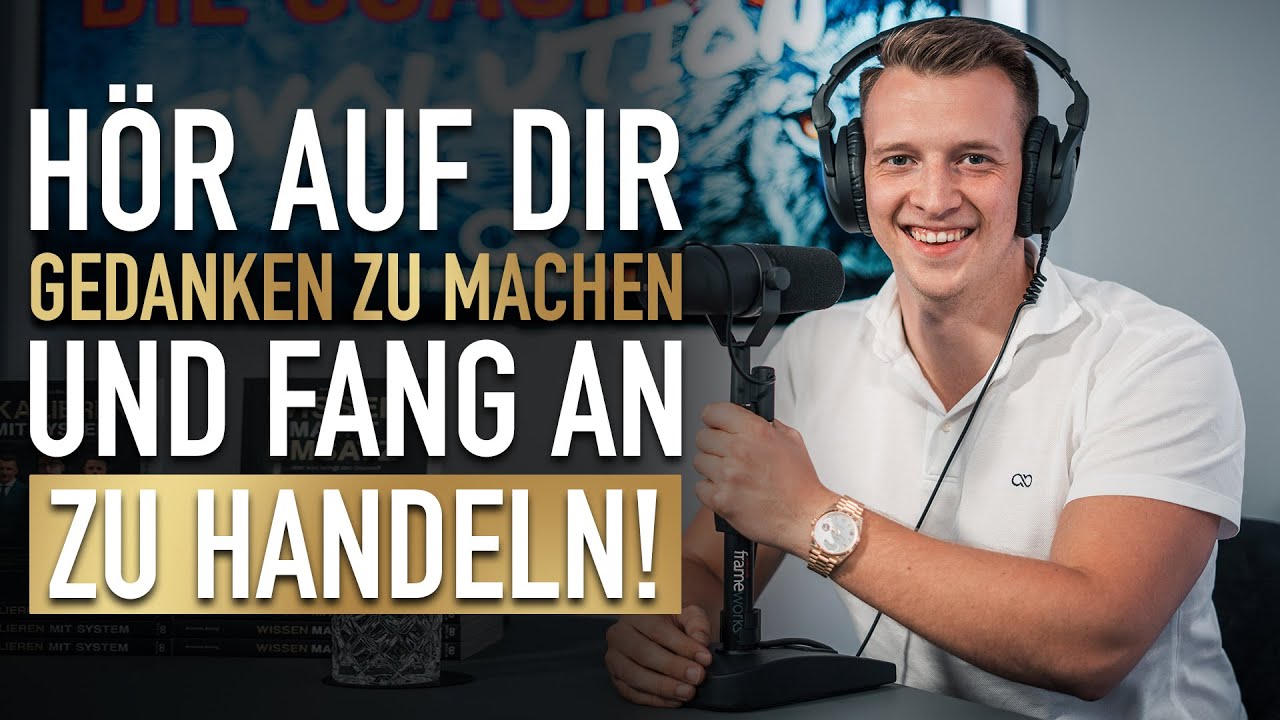 Business-Realtalk: Hör auf dir Gedanken zu machen & Fang an zu Handeln!