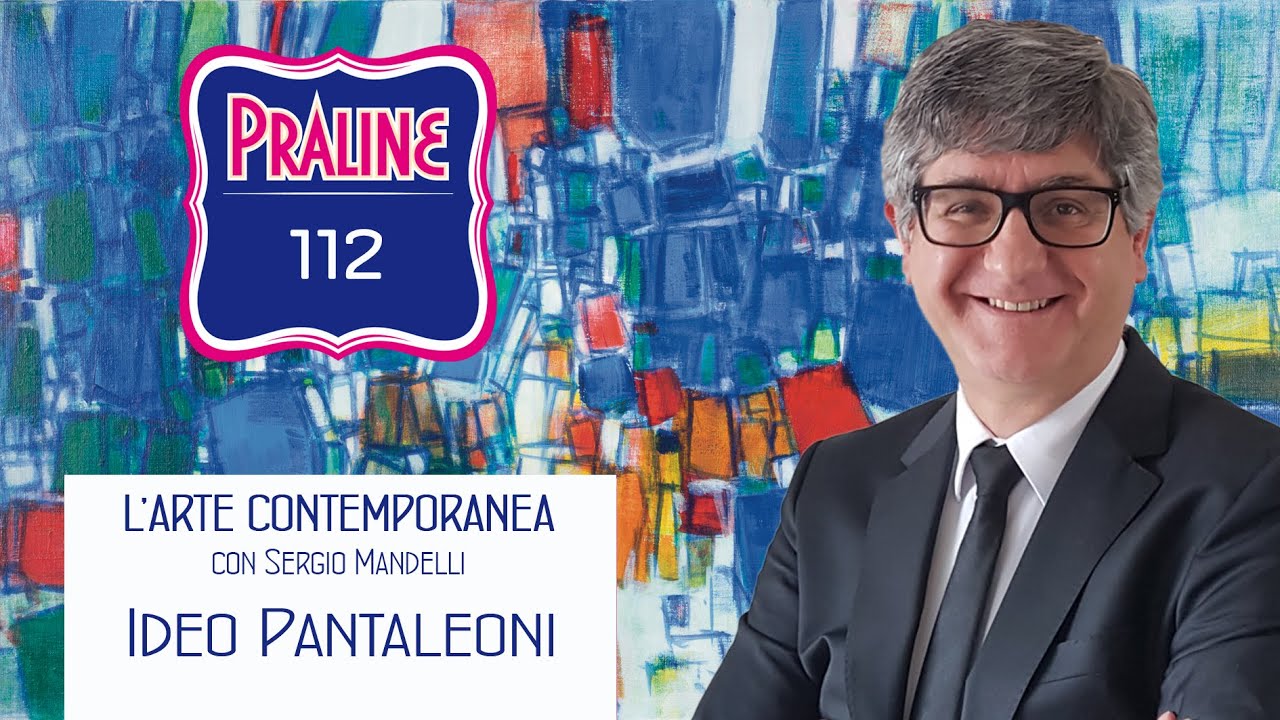 Ideo Pantaleoni. Pralina N° 112 - Capire l'arte contemporanea con Sergio Mandelli