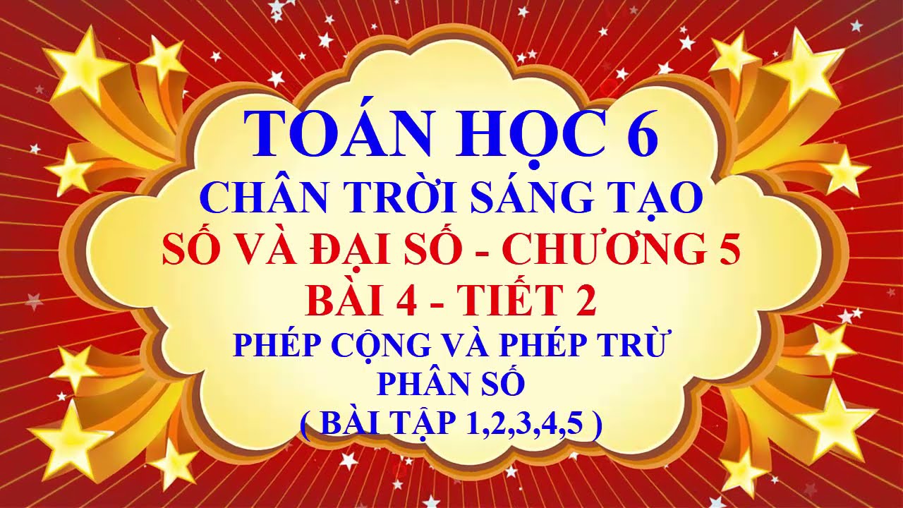 Toán học lớp 6 - Chân trời sáng tạo - Đại số - Bài 4 - Phép cộng và phép trừ phân số - Tiết 2