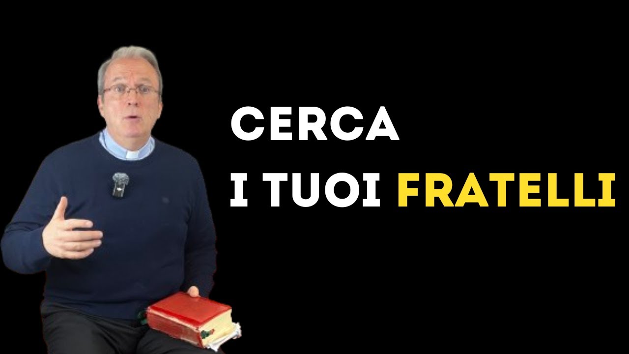 Cerca i tuoi fratelli.