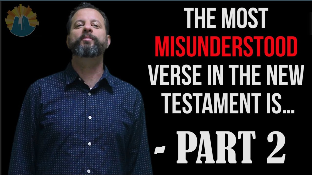 The Most Misunderstood Verse in the New Testament is&hellip; - Part 2