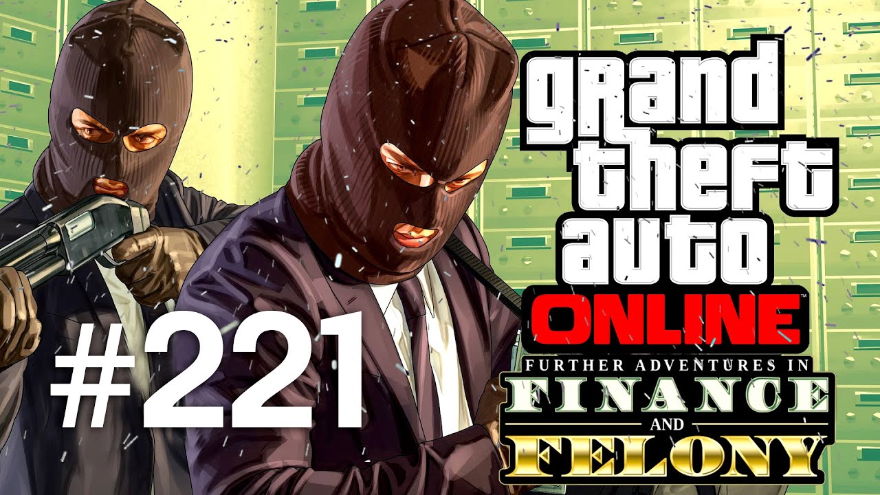 Grand Theft Auto V | Online Multiplayer | Episodul 221 (Finance and Felony Special)
