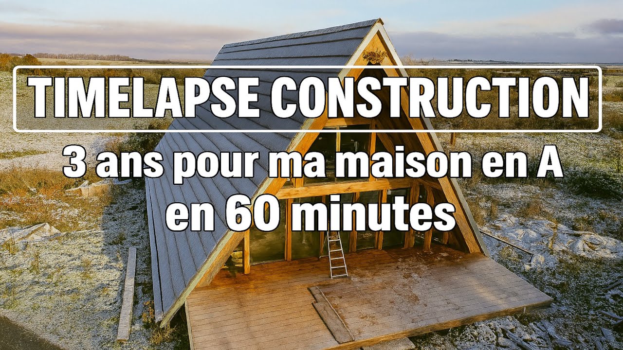 TIMELAPS CONSTRUCTION 3 ans de maison en A résumés en 60mn