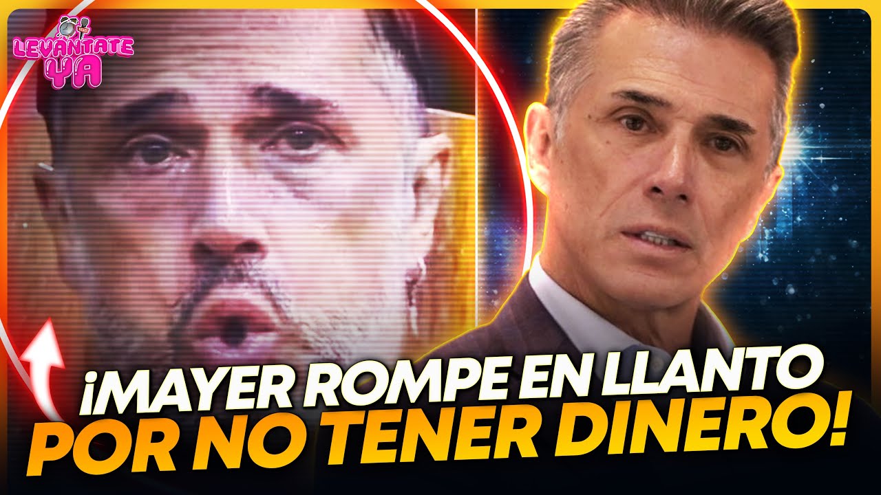 MAYER LLORA DEPRIMIDO POR NO TENER DINERO!!