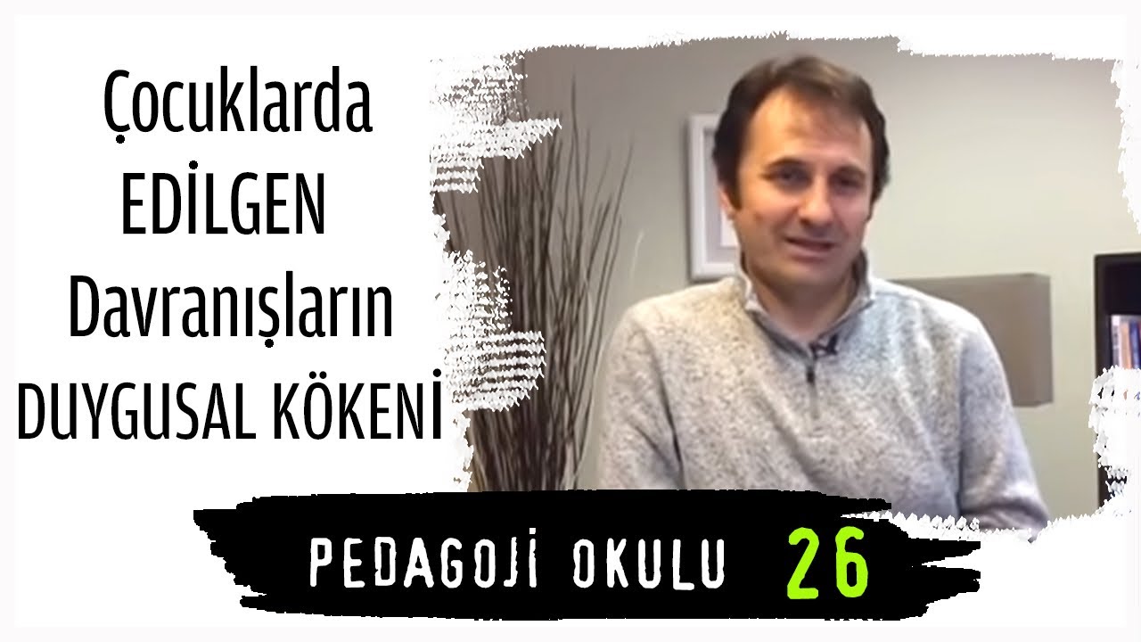 Pedagoji Okulu 26 - &Ccedil;ocuklarda Edilgen Davranışların Duygusal K&ouml;keni - Pedagog Adem G&uuml;neş