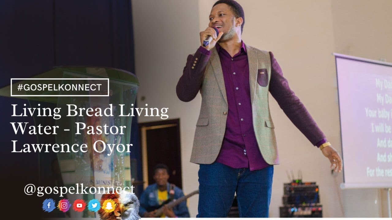 Living Bread Living Water - Pastor Lawrence Oyor (60minutes) #GospelKonnect