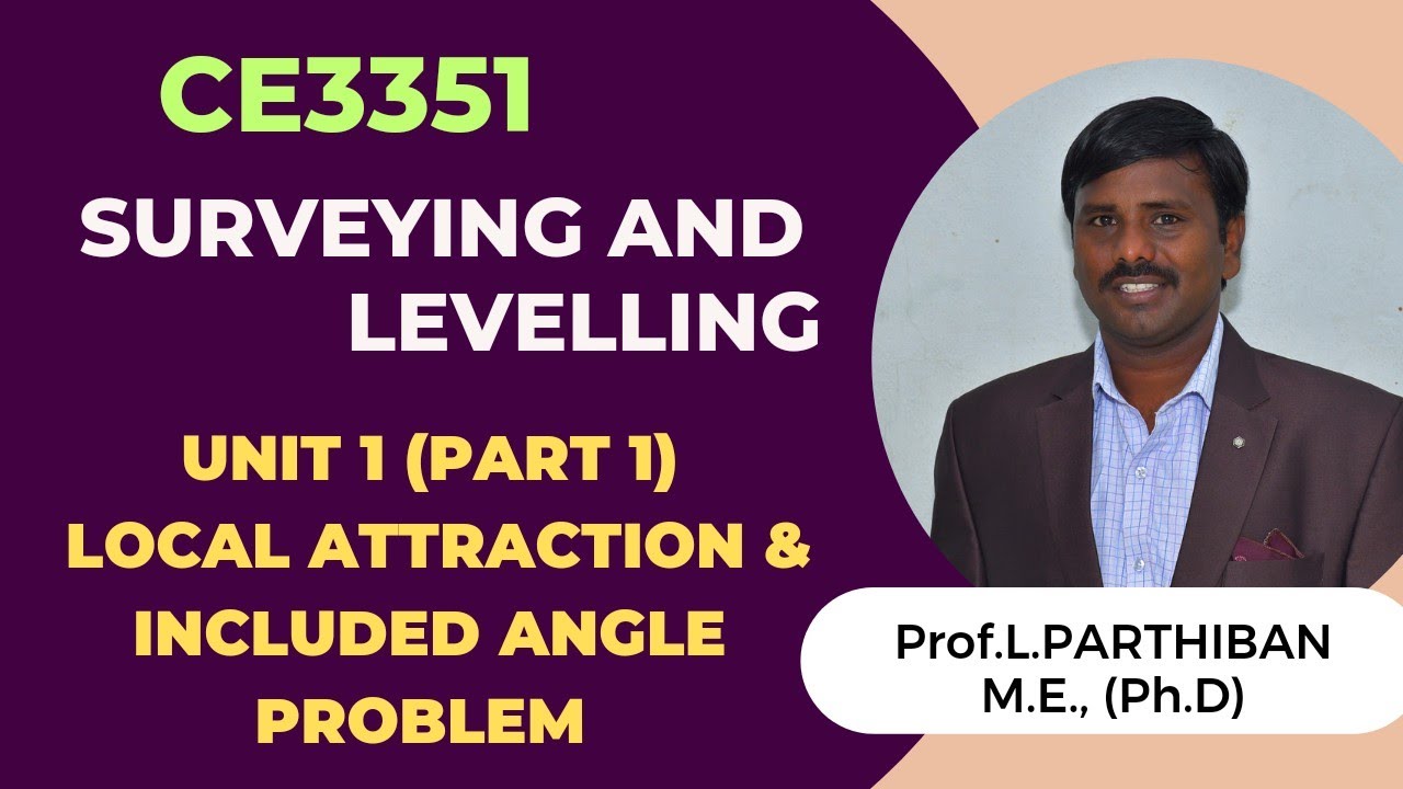 CE3351 Surveying and Levelling Unit 1 Part 1 Local Attraction and Included angle problem.
