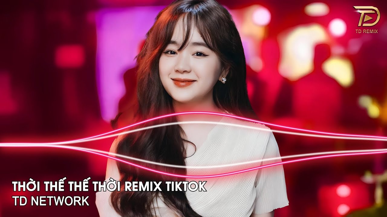 Thời Thế Thế Thời Remix (TD Network) ~ Vốn Dĩ Cuộc Đời Cũng Chỉ Là Một Cuộc Chơi Remix Hot Tiktok
