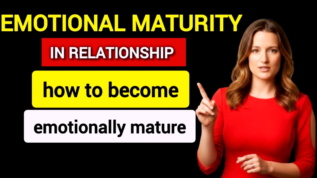 How to Become Emotionally Mature in Relationships | Emotional Maturity Explained