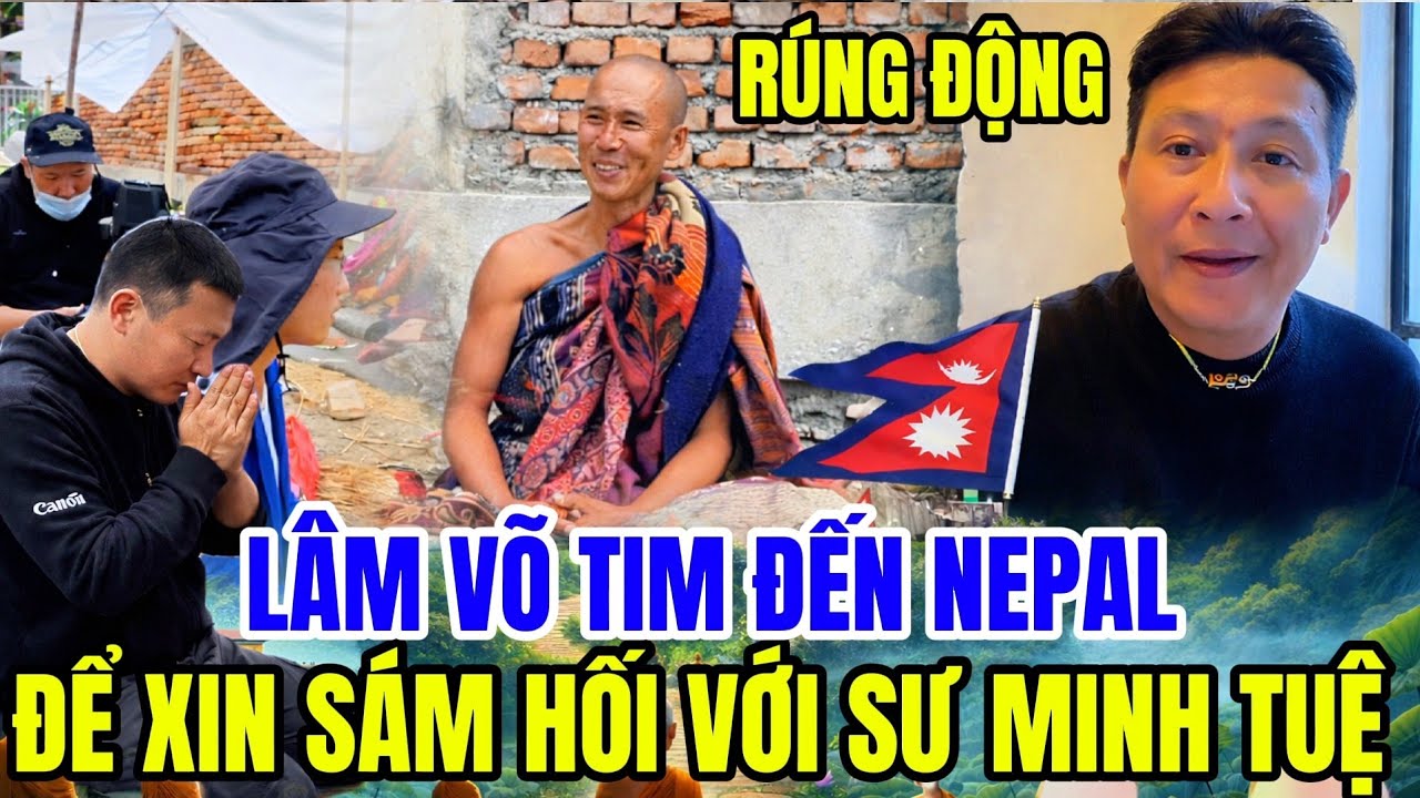 Sự Thật! Lâm Võ tìm đến Nepal Để sám hối với Sư Minh Tuệ, Nghe thầy nói cách kiềm chế cơn sân