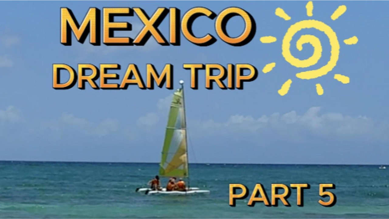MEXICO - Dream Trip / МЕКСИКА - ПОЕЗДКА МЕЧТЫ Part 5