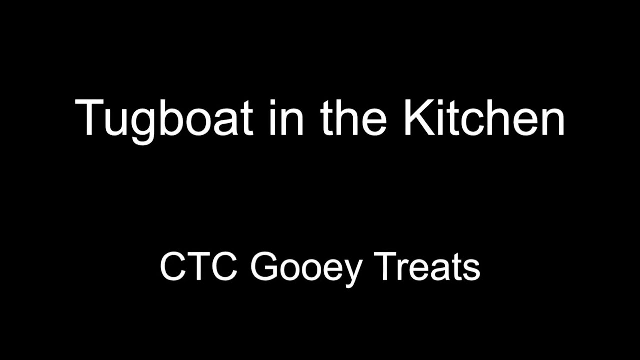 Tugboat in the Kitchen - CTC Gooey Treats