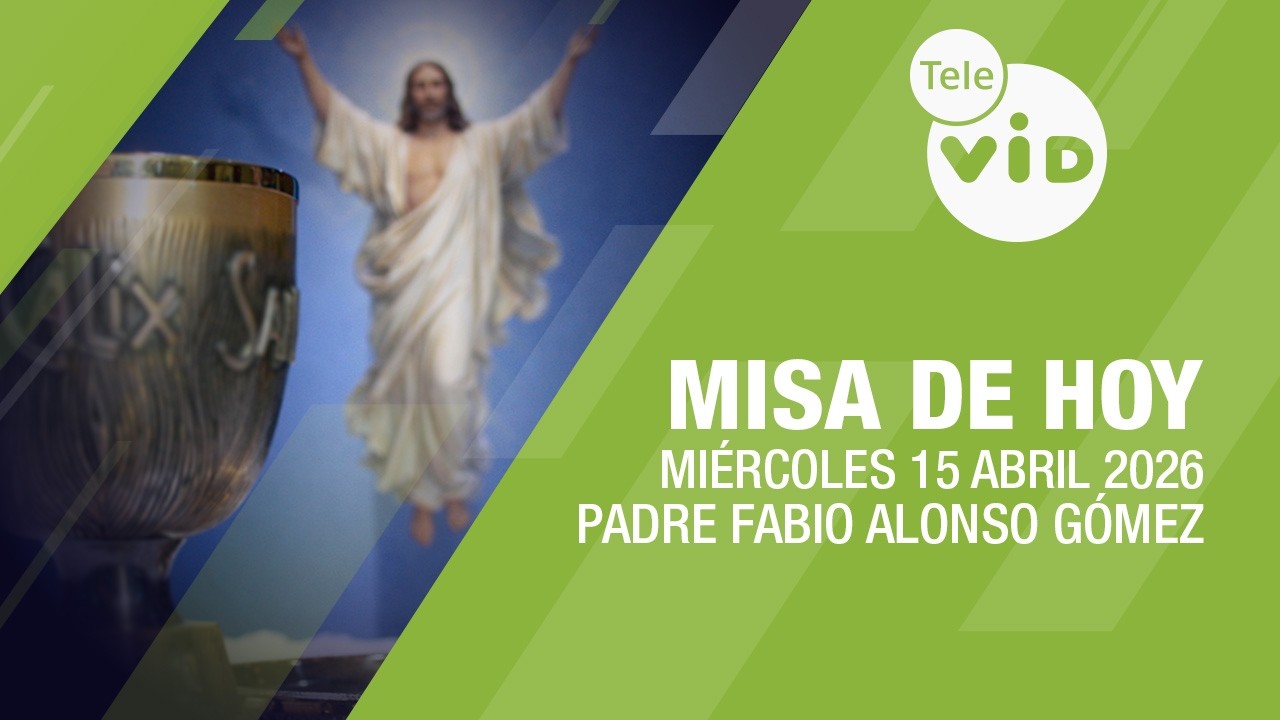 Misa de hoy ⛪ Mi&eacute;rcoles 15 Abril de 2026, Padre Fabio Alonso G&oacute;mez | Tele VID