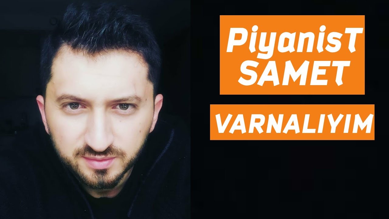 Piyanist SAMET - VARNALIYIM HAVALIYIM