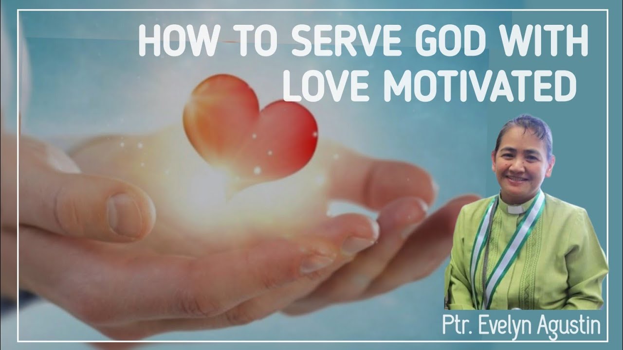 How to Serve God with Love Motivated - Ptr. Evelyn Agustin