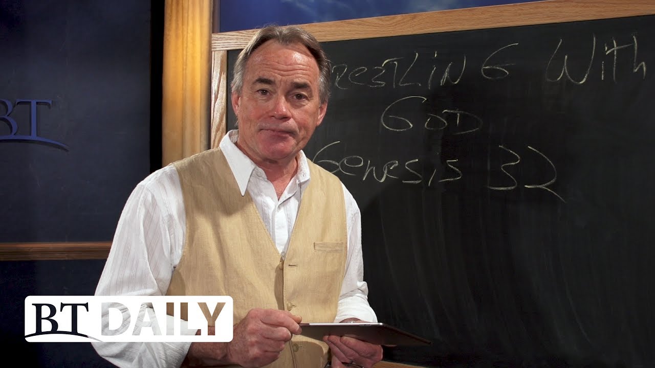 BT Daily: Wrestling With God - Part 1