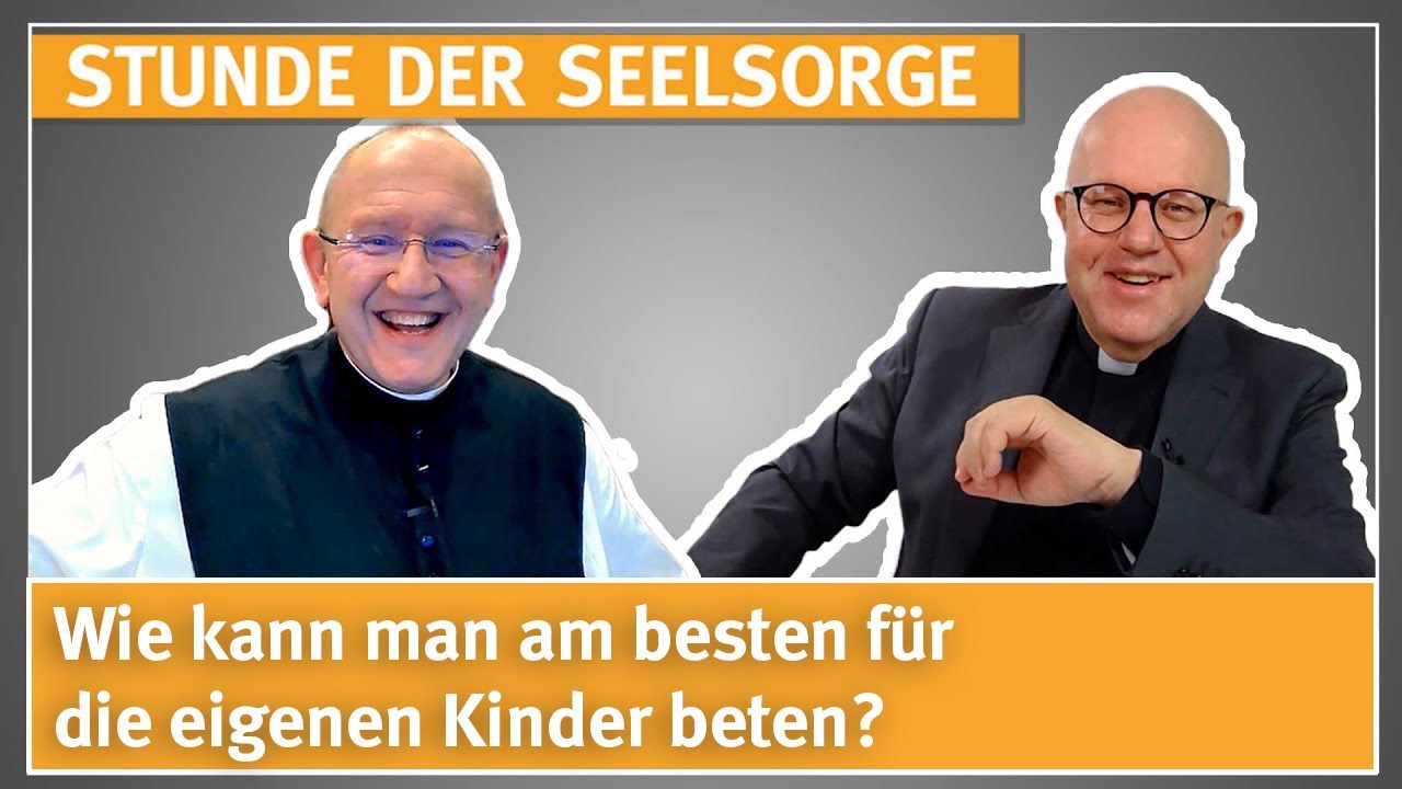 Wie kann man am besten für die eigenen Kinder beten? - STUNDE DER SEELSORGE - 22.05.24