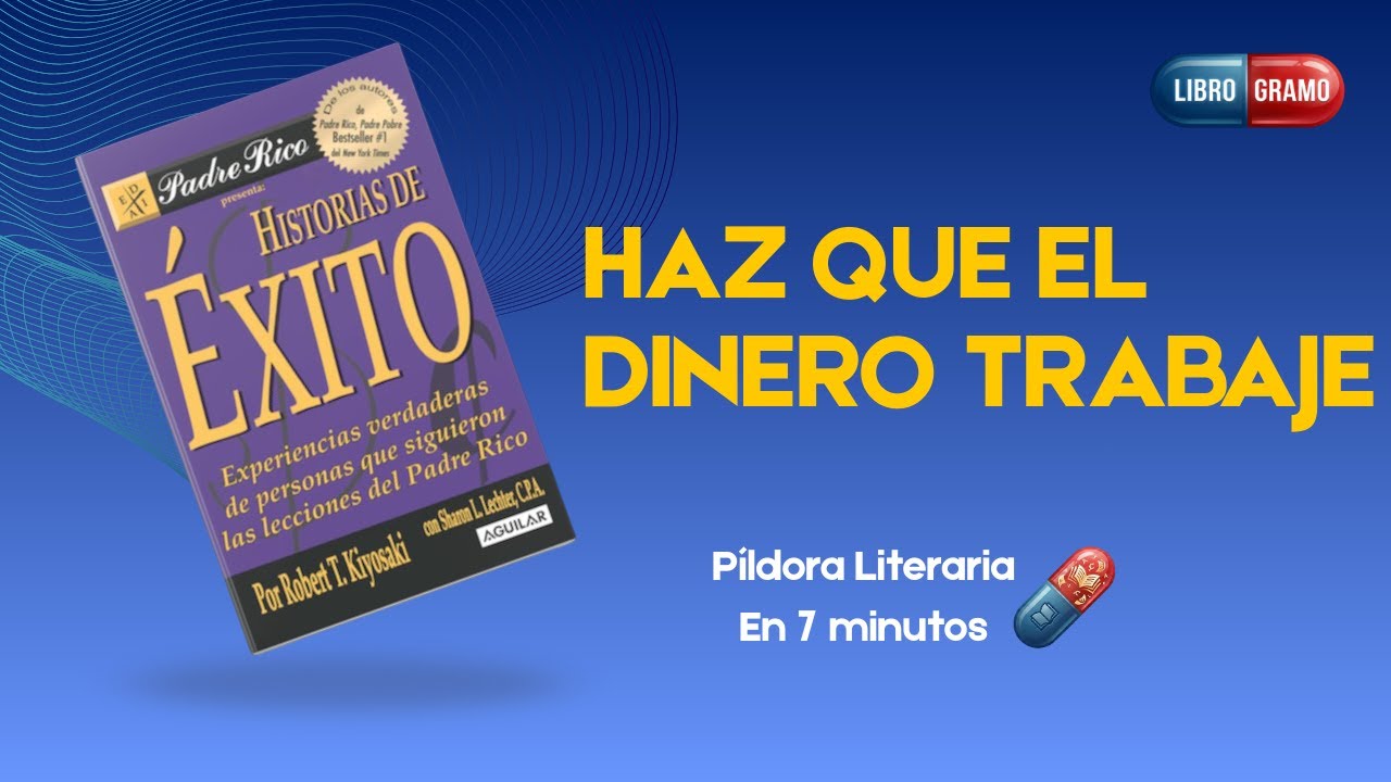 HISTORIAS DE ÉXITO (Kiyosaki): Resumen Completo | Cómo alcanzar la Libertad Financiera real