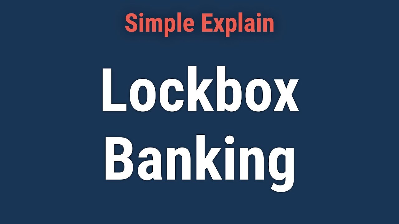Lockbox Banking: Definition, How It Works, Risks, and Cost