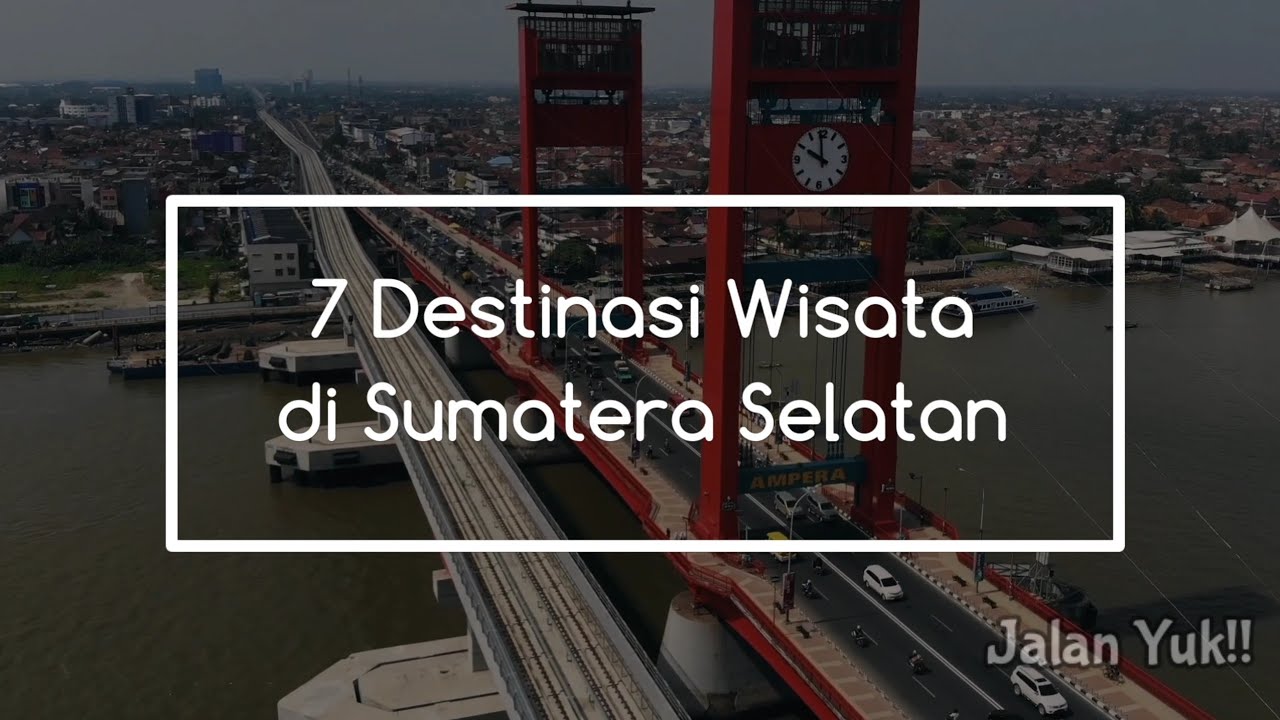 7 Destinasi Wisata di Sumatera Selatan Yang Wajib di Kunjungi