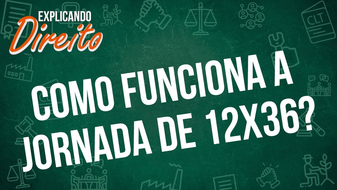 Como funciona a jornada de 12x36? | Explicando Direito