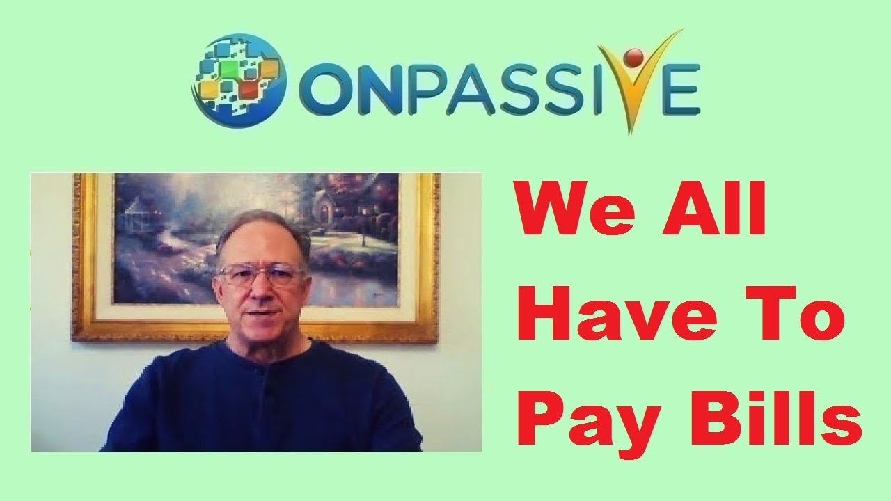 ONPASSIVE 💎 WE ALL HAVE TO PAY BILLS 💎 by Mike Ellis 💎