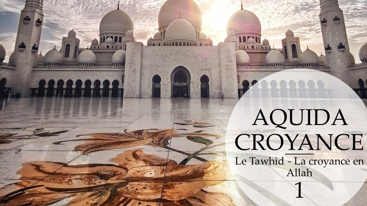 Aquida-Croyance (1) Le Tawhid - La croyance en Allah - Sheikh Tchalabi