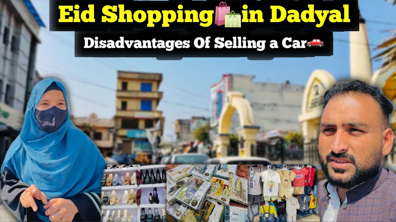 Eid Shopping🛍in Dadyal || Disadvantages Of Selling a Car🚗|| Everything is Very Expensive in Dadyal |