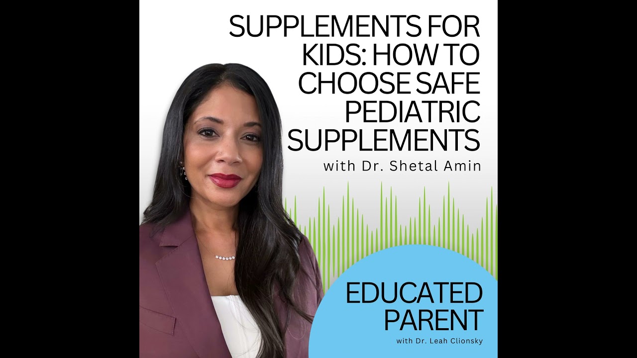 Supplements for Kids: How to Choose Safe Pediatric Supplements with Dr. Shetal Amin