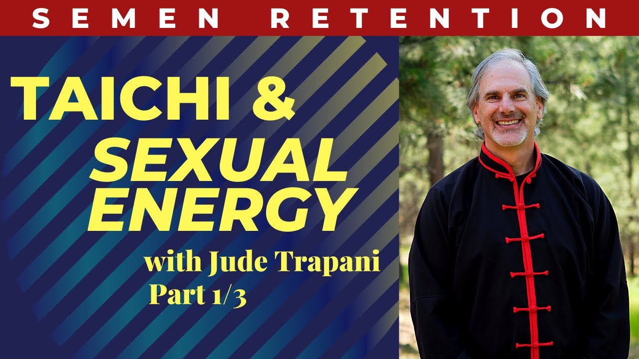 Tai Chi, Semen Retention, Energy Cultivation w/ Jude Trapani (1/3)