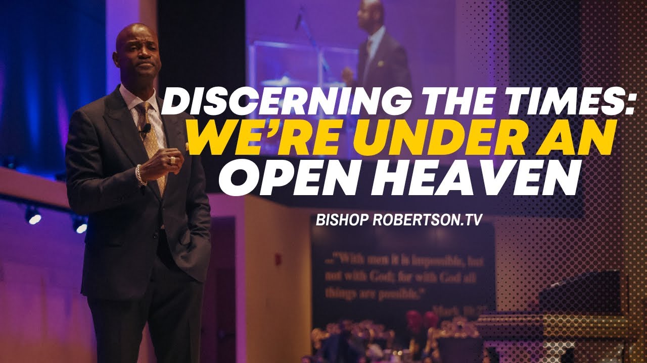 Discerning The Times: We're Under An Open Heaven | 04/6/2025 10:00 AM | Bishop Daniel Robertson, Jr.
