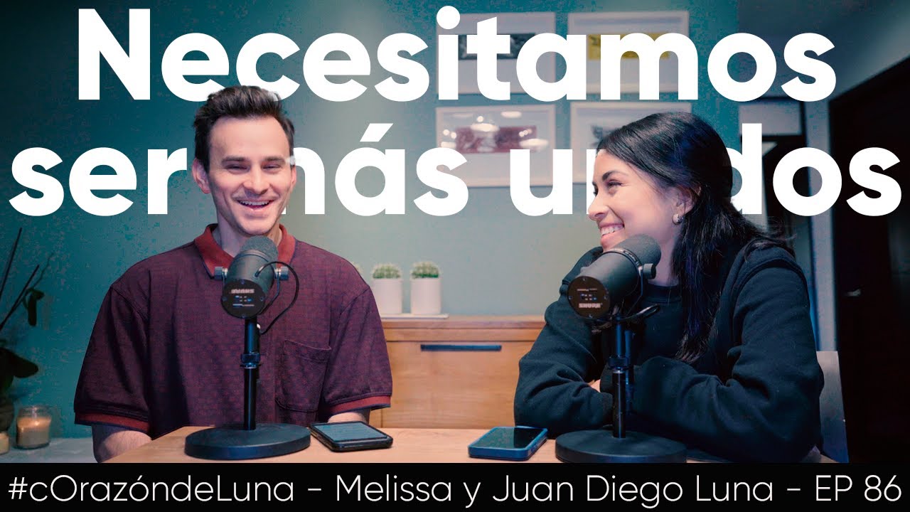 Necesitamos ser MÁS UNIDOS - Melissa y Juan Diego Luna #corazóndeluna