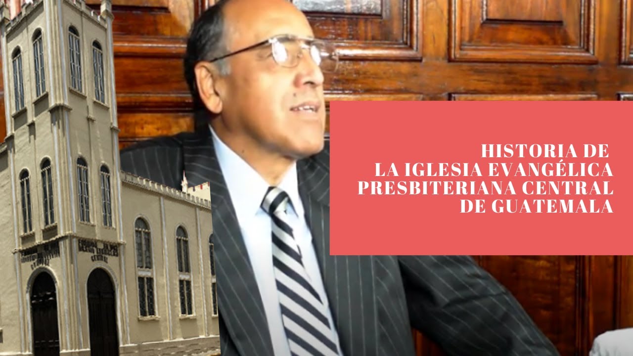 Historia de la Iglesia Presbiteriana Central de Guatemala - Primera Parte