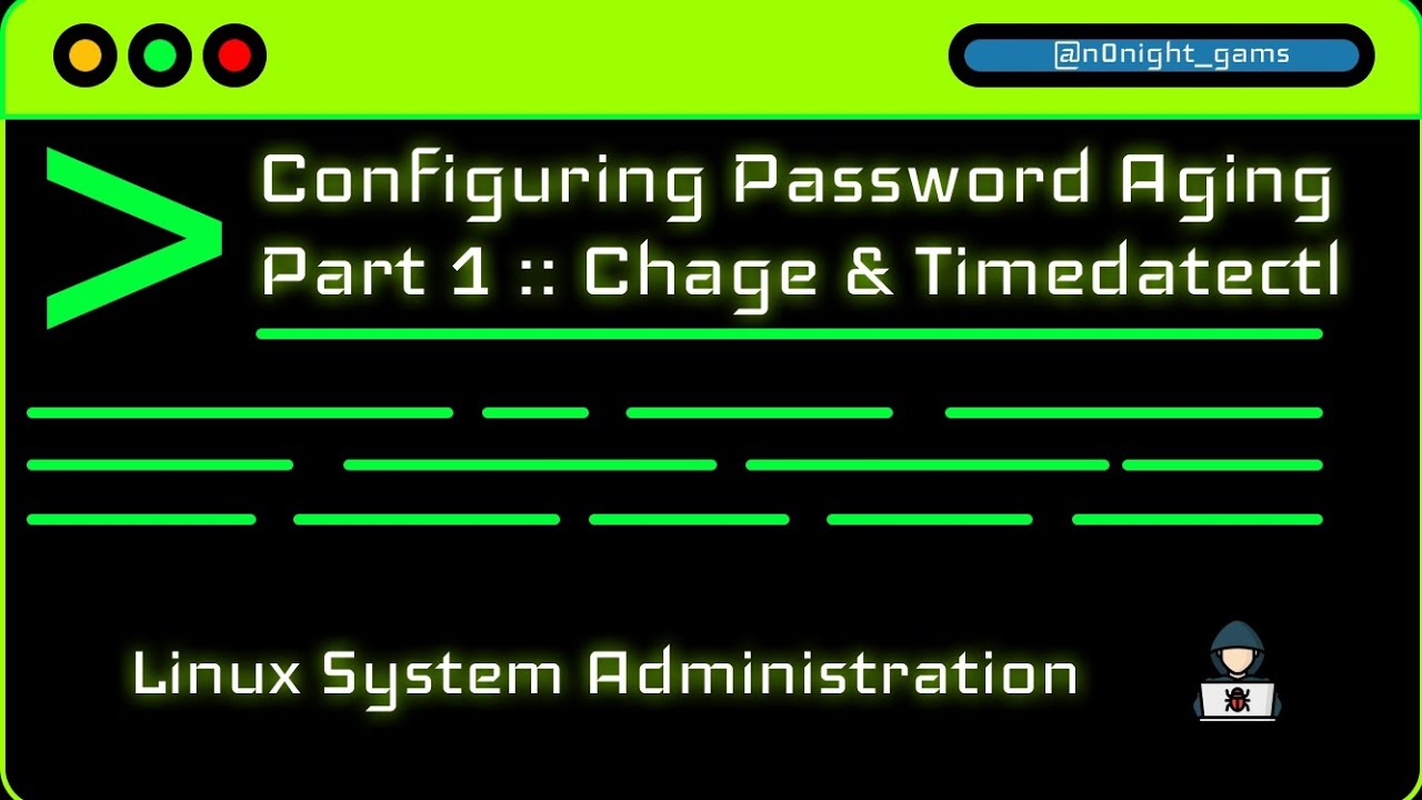 Lesson 19 - Configuring Password Aging Part 1:: Chage & Timedatectl