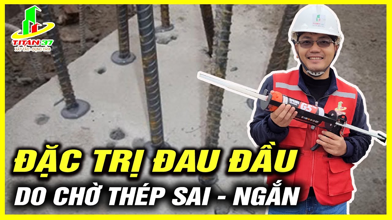 Giải pháp đặc trị cơn ĐAU ĐẦU của các gia chủ chờ thép cột bị ngắn. Xử lý cấy thép hay hàn thép