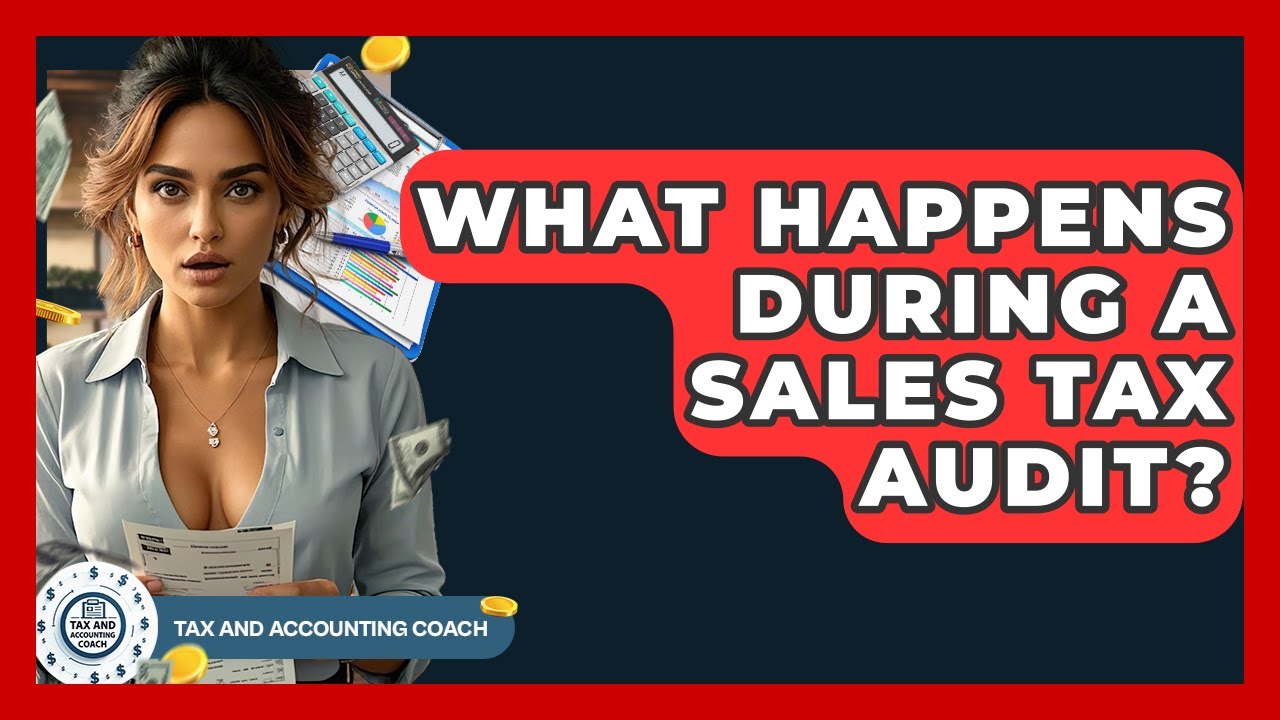 What Happens During A Sales Tax Audit? - Tax and Accounting Coach