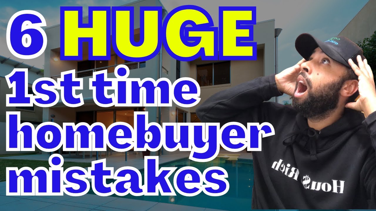 6 first time home buyer mistakes for 2023