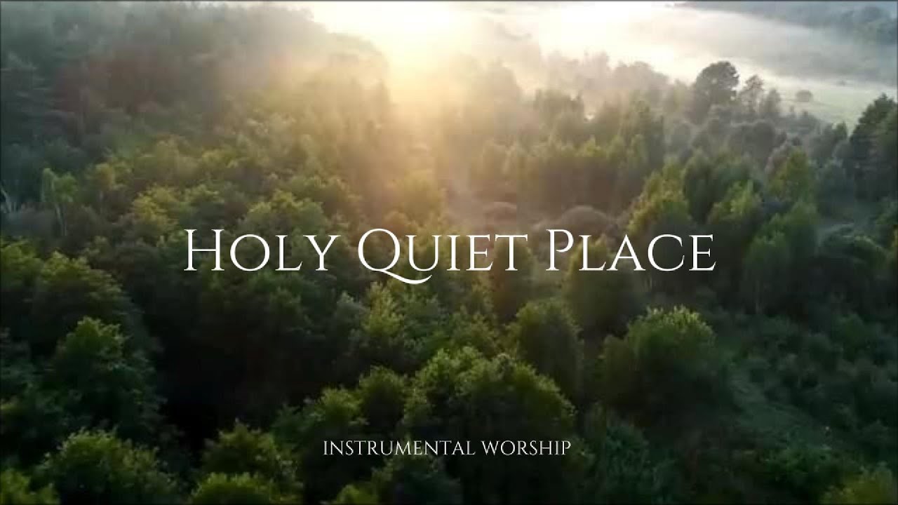 Holy Quiet Place | Soaking Instrumental Worship for Prayer & Rest