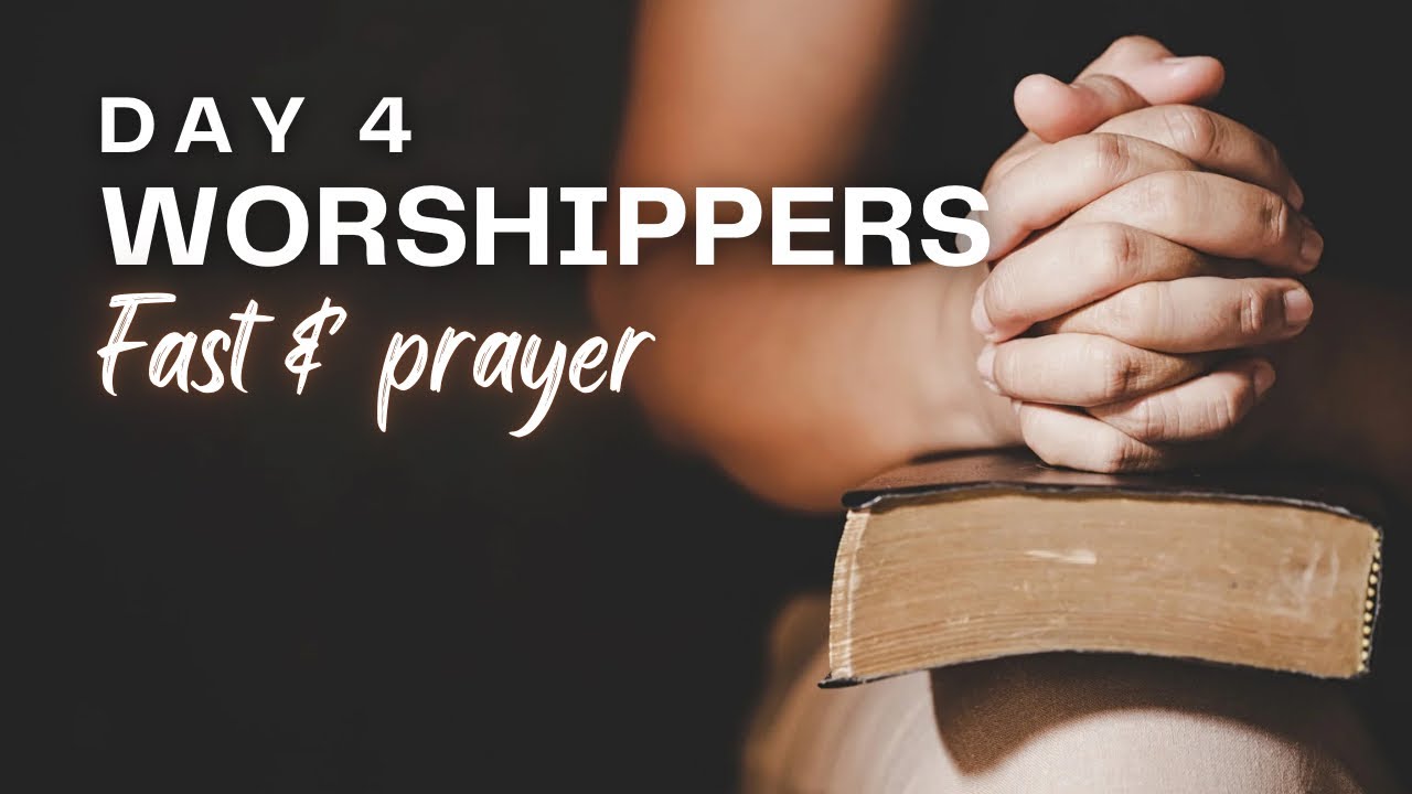 Worshippers Fast Day 4