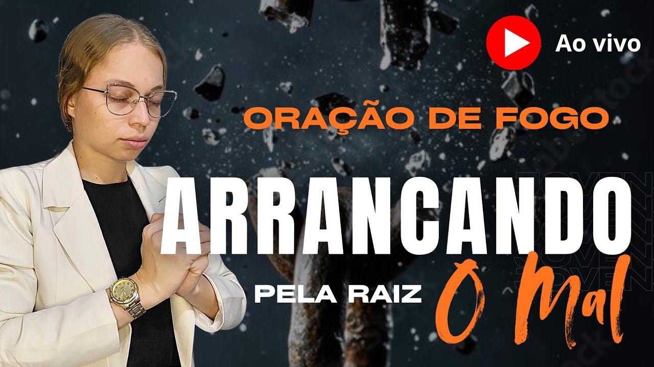 ORAÇÃO DE FOGO - AO VIVO ARRANCANDO Pela Raiz o MAL - Miss Suellen sena