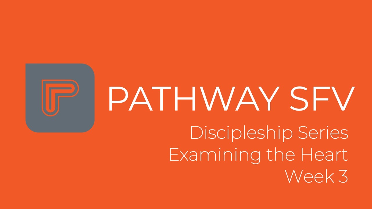Discipleship Series: Examining the Heart - Week 3