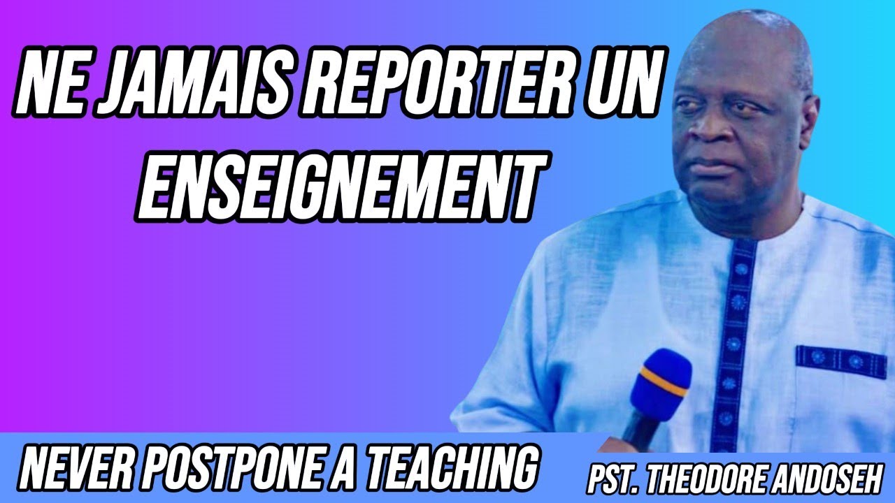 AGISSEZ MAINTENANT  NE REPORTEZ PAS L'ENSEIGNEMENT || PST. THEODORE ANDOSEH.