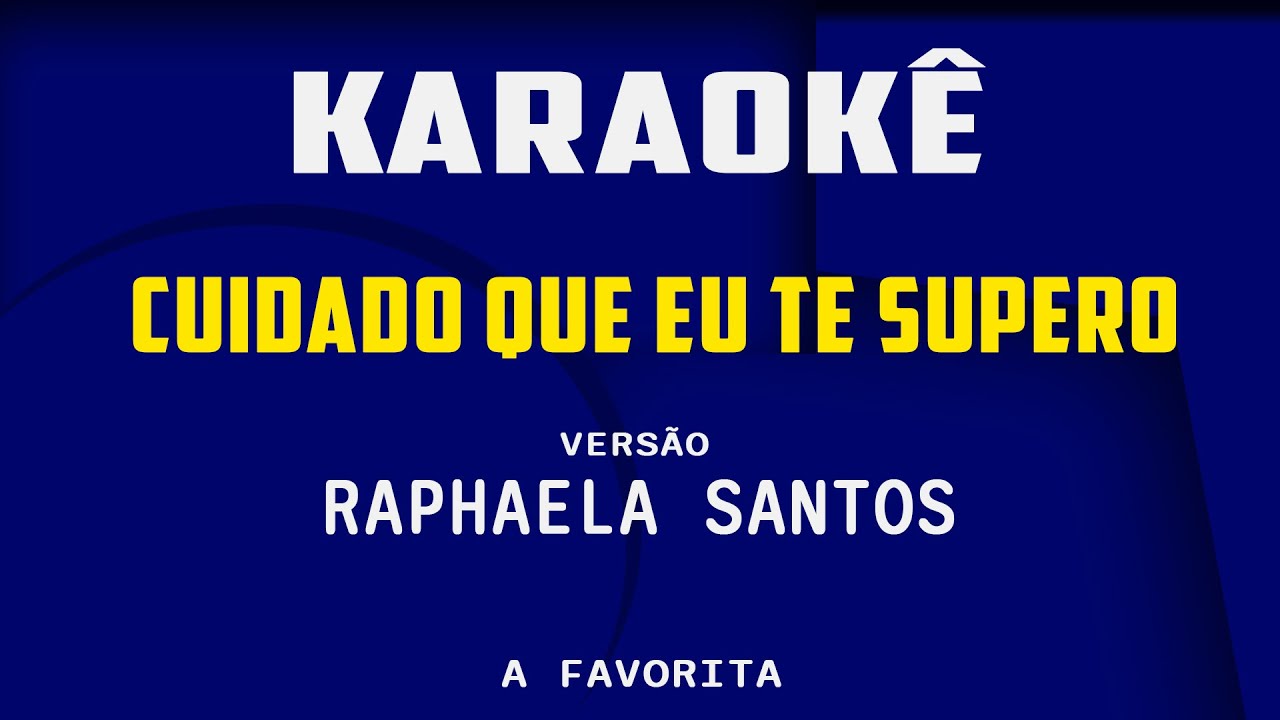 Karaokê cuidado que eu te supero (versão Raphaela Santos)