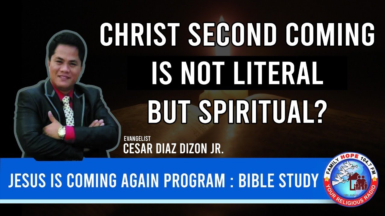 IS THE SECOND COMING OF CHRIST LITERAL OR SPIRITUAL?